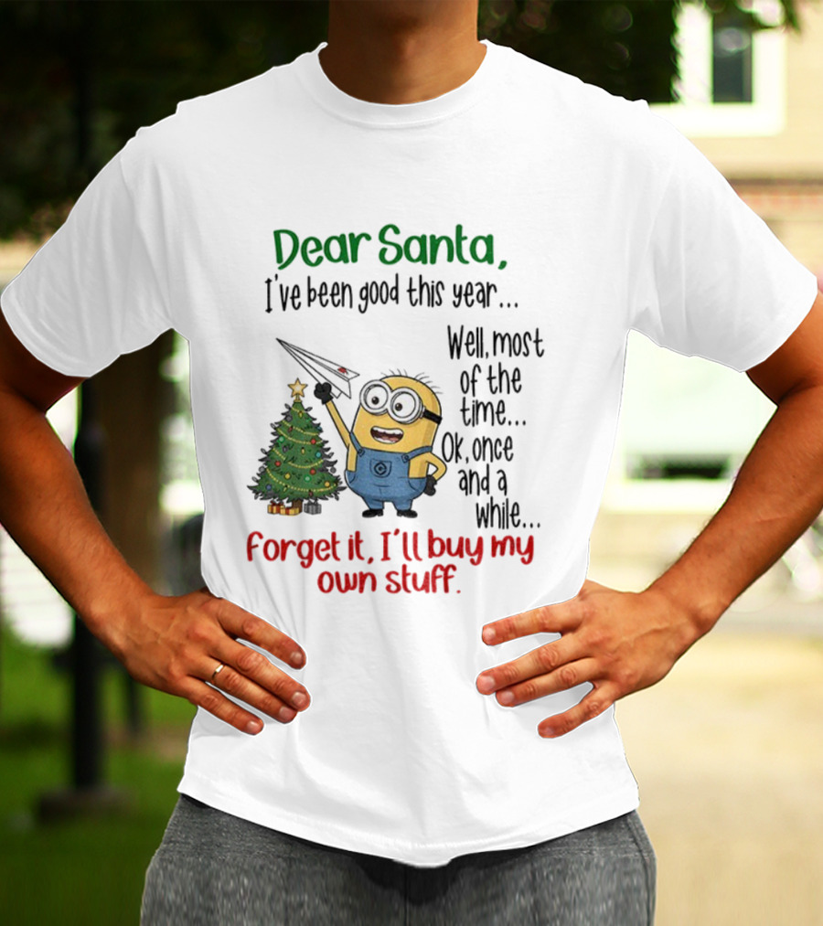 Dear Santa Minion Christmas Tree I've Been Good Forget It I'll Buy My Own Stuff T-Shirt