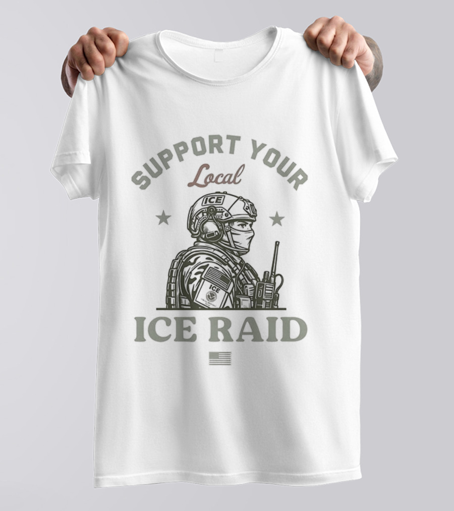Support Your Local ICE Raid Soldier T-Shirt