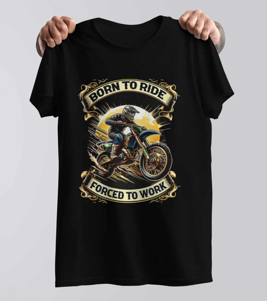 Born To Ride Forced To Work Motorcycle Motocross Adventure T-Shirt