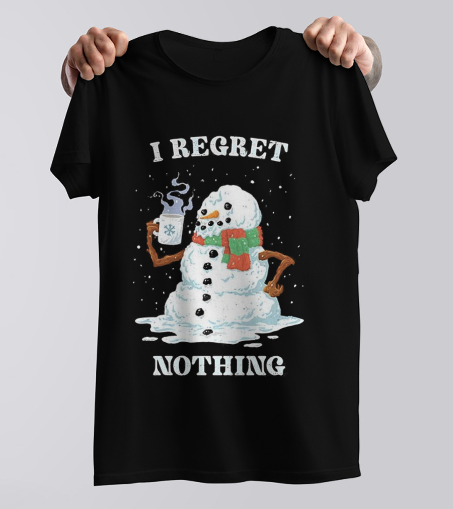 I Regret Nothing Hot Coffee Snowman Christmas Fun Festive Drinking Holiday T-Shirt