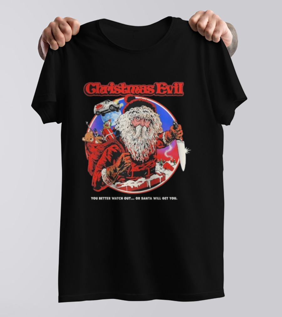 Christmas Evil You Better Out Santa Will Get You T-Shirt