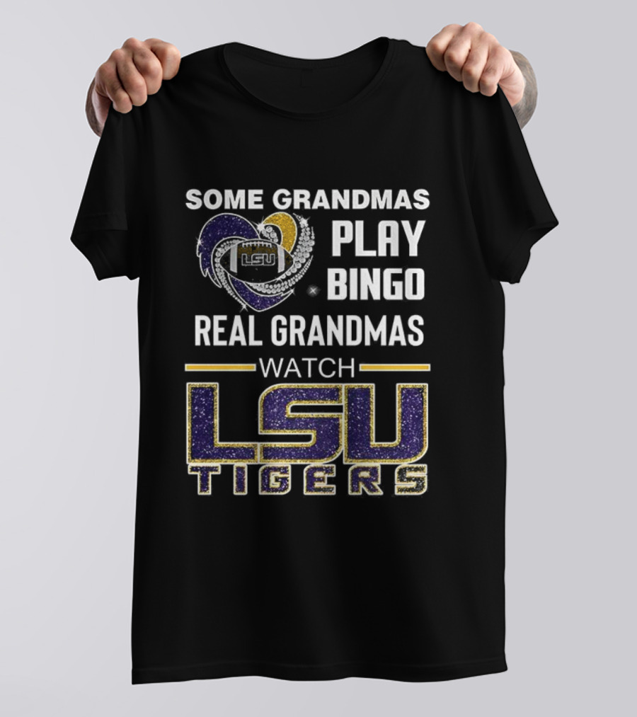 Some Grandmas Play Bingo Real Grandmas LSU Tigers T-Shirt