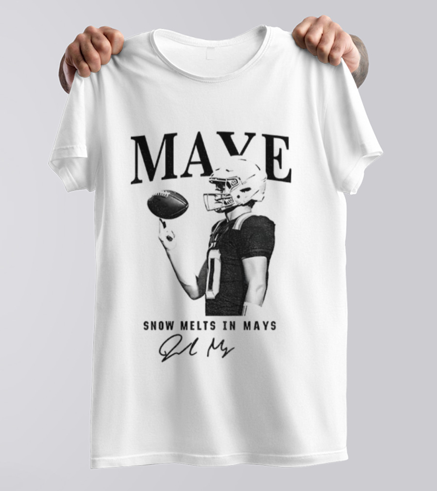 Maye Snow Melts In Mays Football 2025 Signature T-Shirt