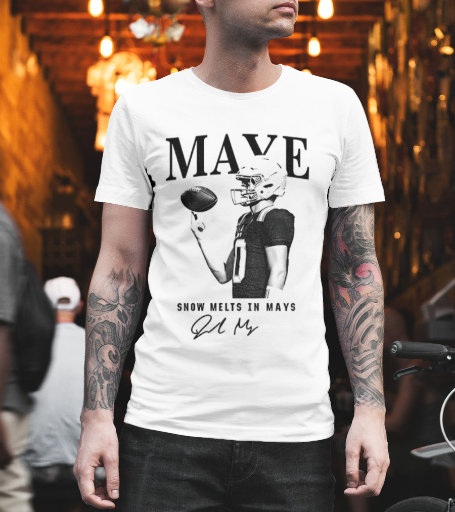 Maye Snow Melts In Mays Football 2025 Signature T-Shirt