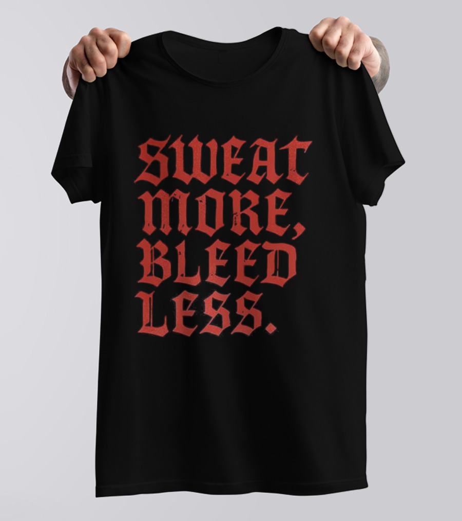 Sweat More Bleed Less Gothic Style Motivational Slogan T-Shirt