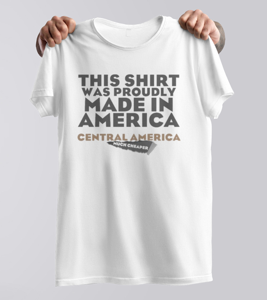 This Proudly Made In America Central America Much Cheaper T-Shirt