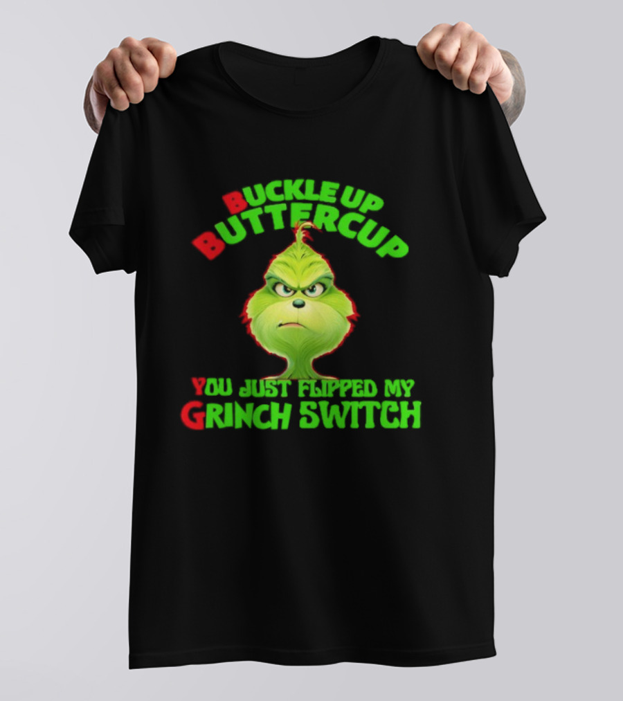 BBYG Buckle Up Buttercup You Just Flipped My Grinch Switch T-Shirt