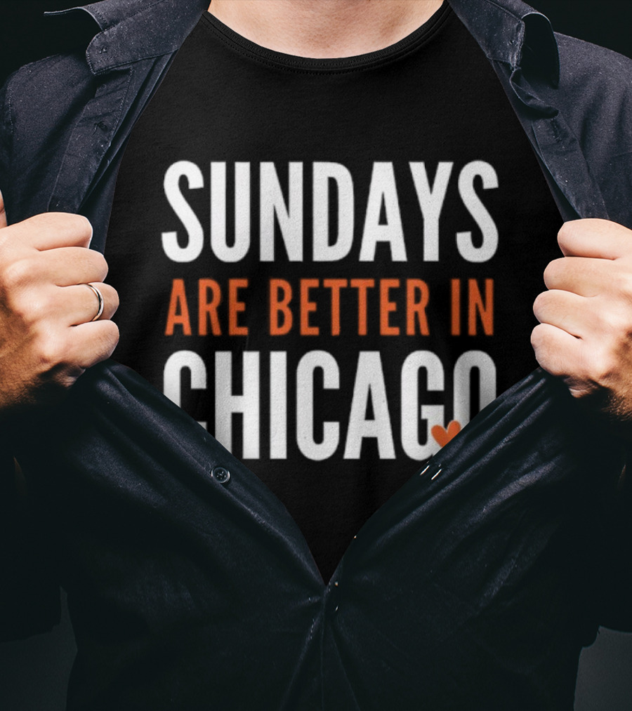 Sundays Are Better In Chicago Bears Football Fan Apparel T-Shirt