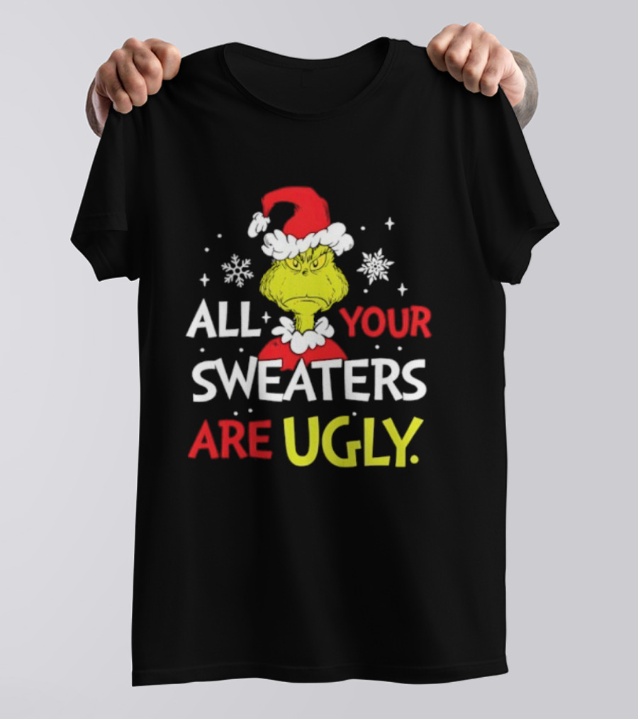 Grinch All Your Sweaters Are Ugly Christmas Santa Hat T-Shirt