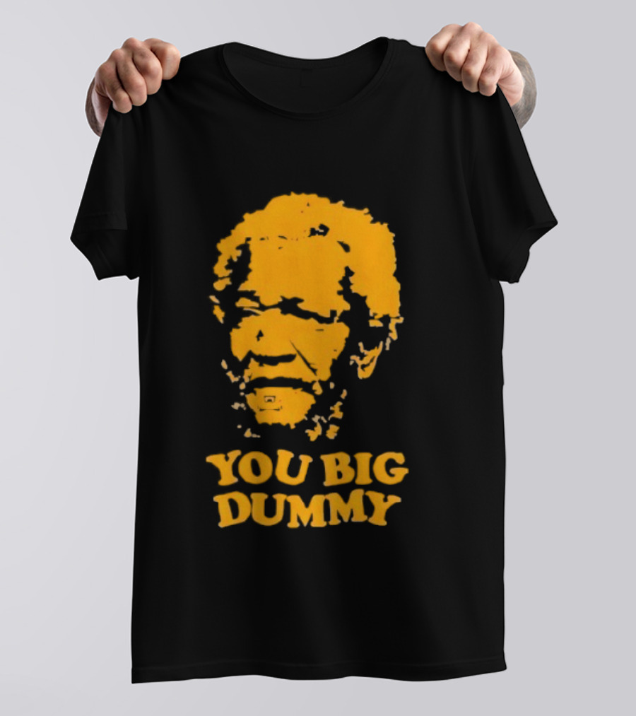 Fred Sanford You Big Dummy Sanford And Son T-Shirt