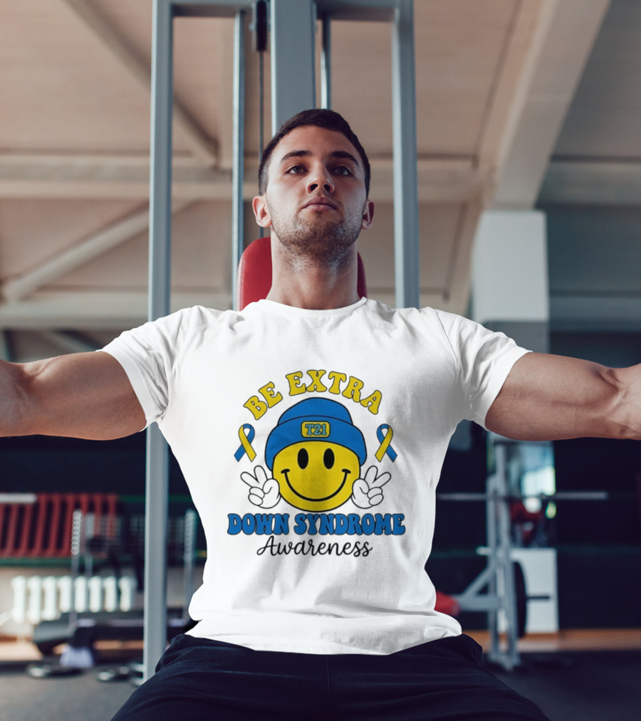 Be Extra T21 Smiley Face Down Syndrome Awareness T-Shirt