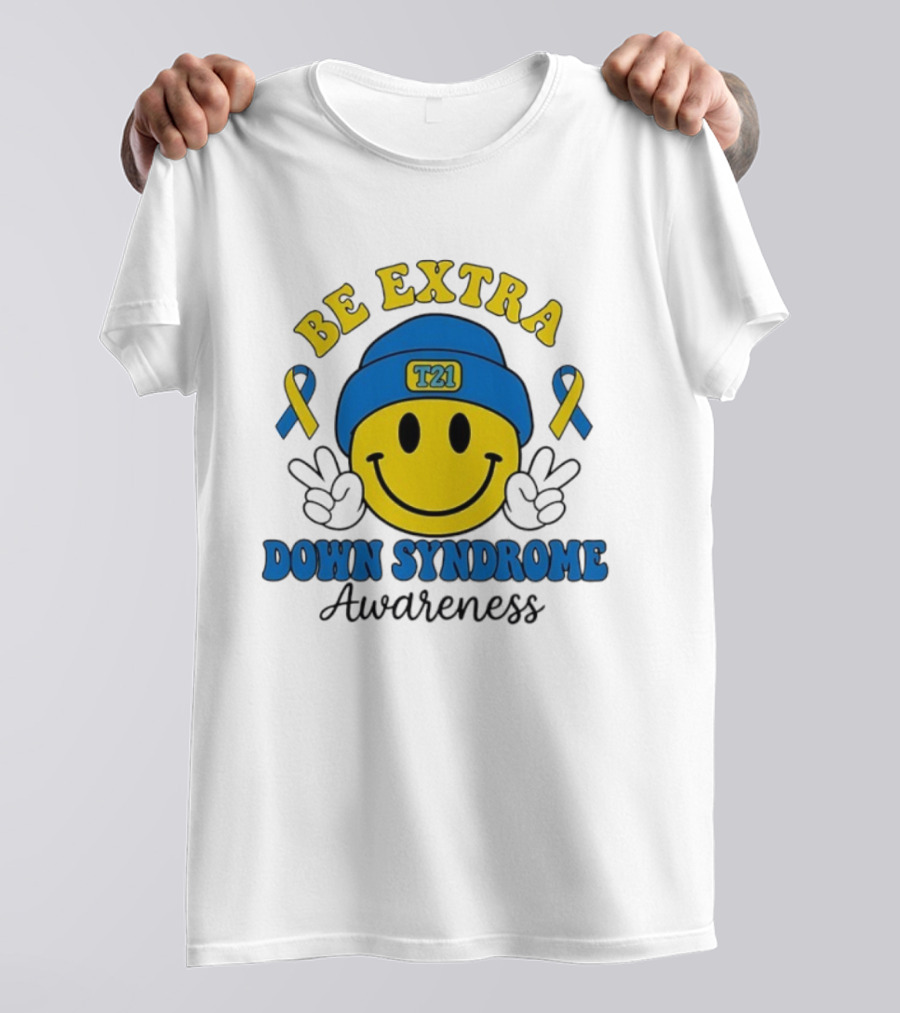 Be Extra T21 Smiley Face Down Syndrome Awareness T-Shirt