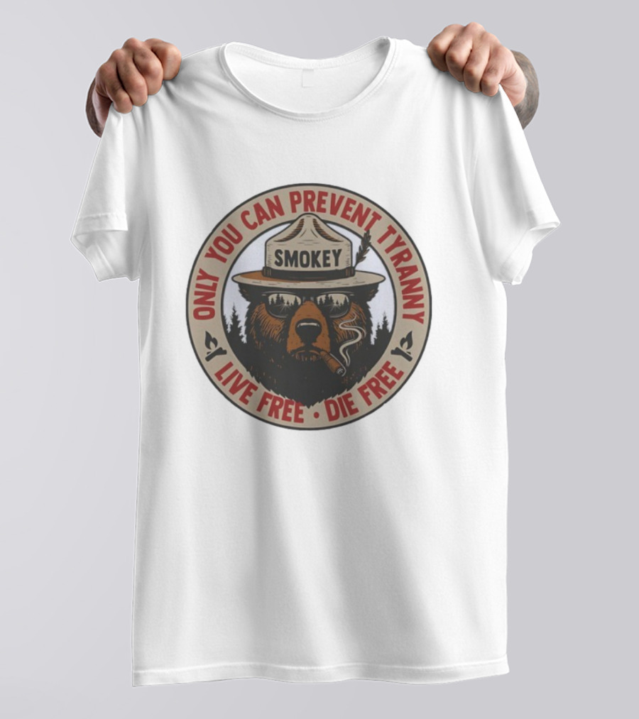 Only You Can Prevent Tyranny Smokey Bear Live Free Die Free T-Shirt