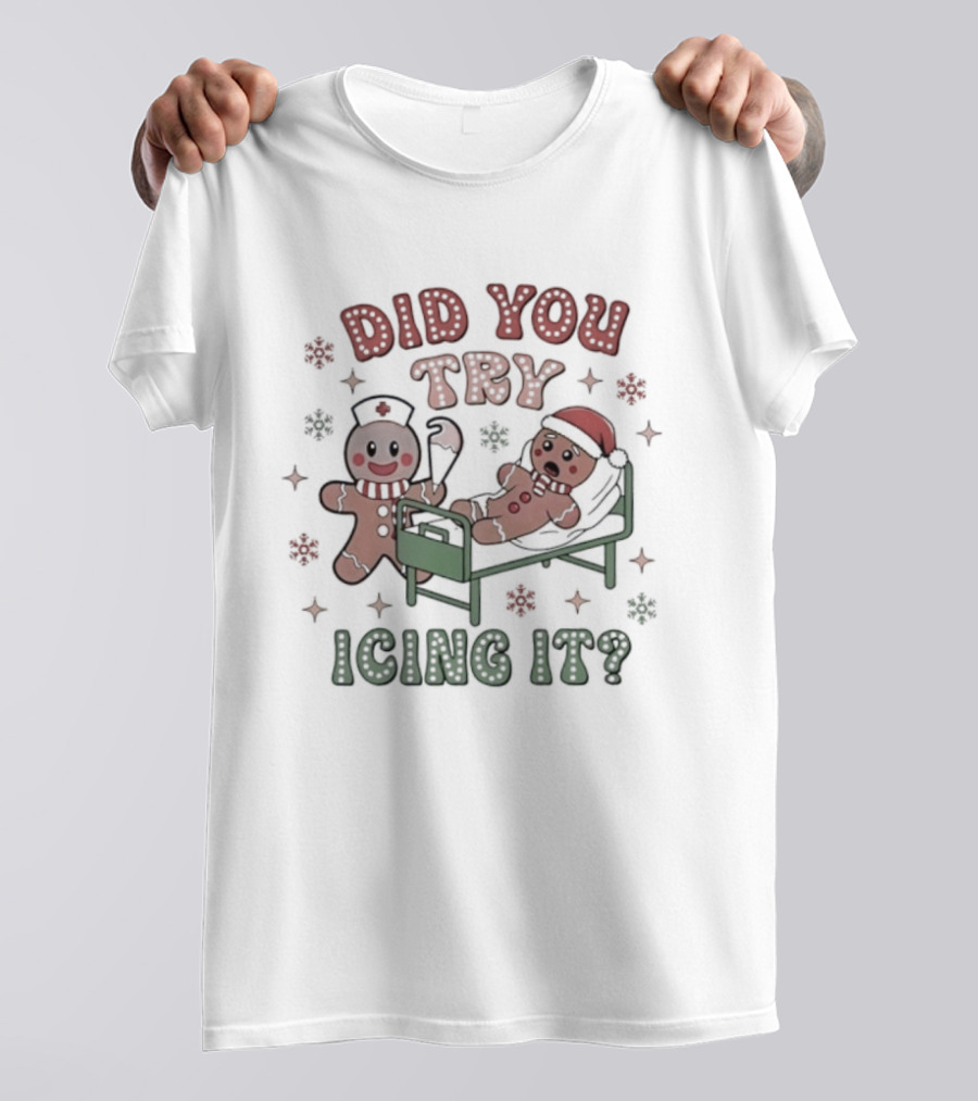 Did You Try Icing It Christmas Gingerbread Fun T-Shirt