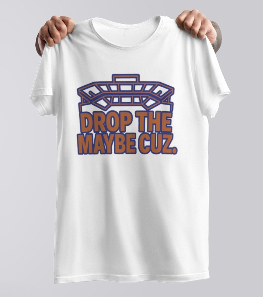 Stadium Outline Drop The Maybe Cuz Text Design T-Shirt