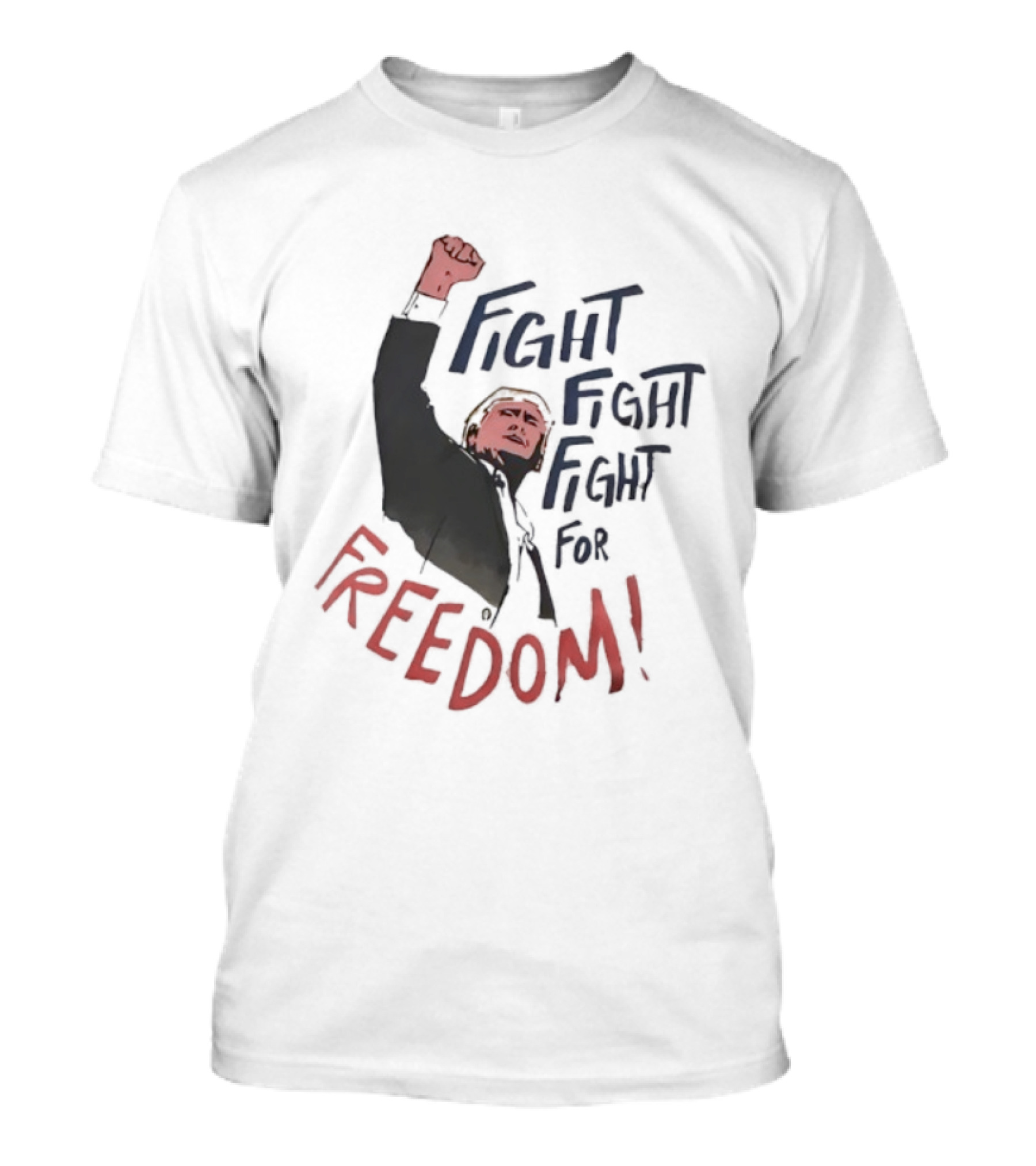Fight Fight Fight For Freedom Trump Raised Fist T-Shirt