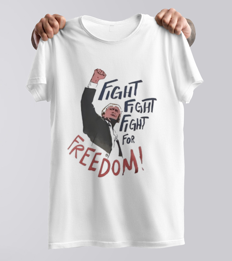 Fight Fight Fight For Freedom Trump Raised Fist T-Shirt