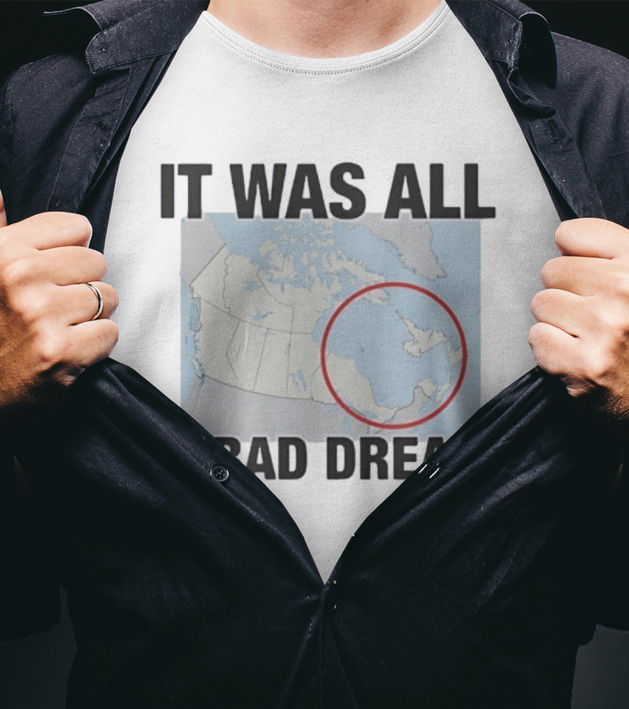 Quebec Isn’t Real It Was All A Bad Dream Map Joke Canada T-Shirt