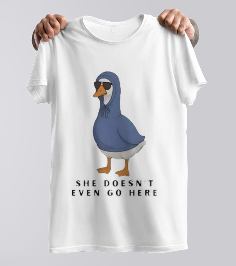 Silly Goose Sunglass She Doesn’t Even Go Here Funny T-Shirt