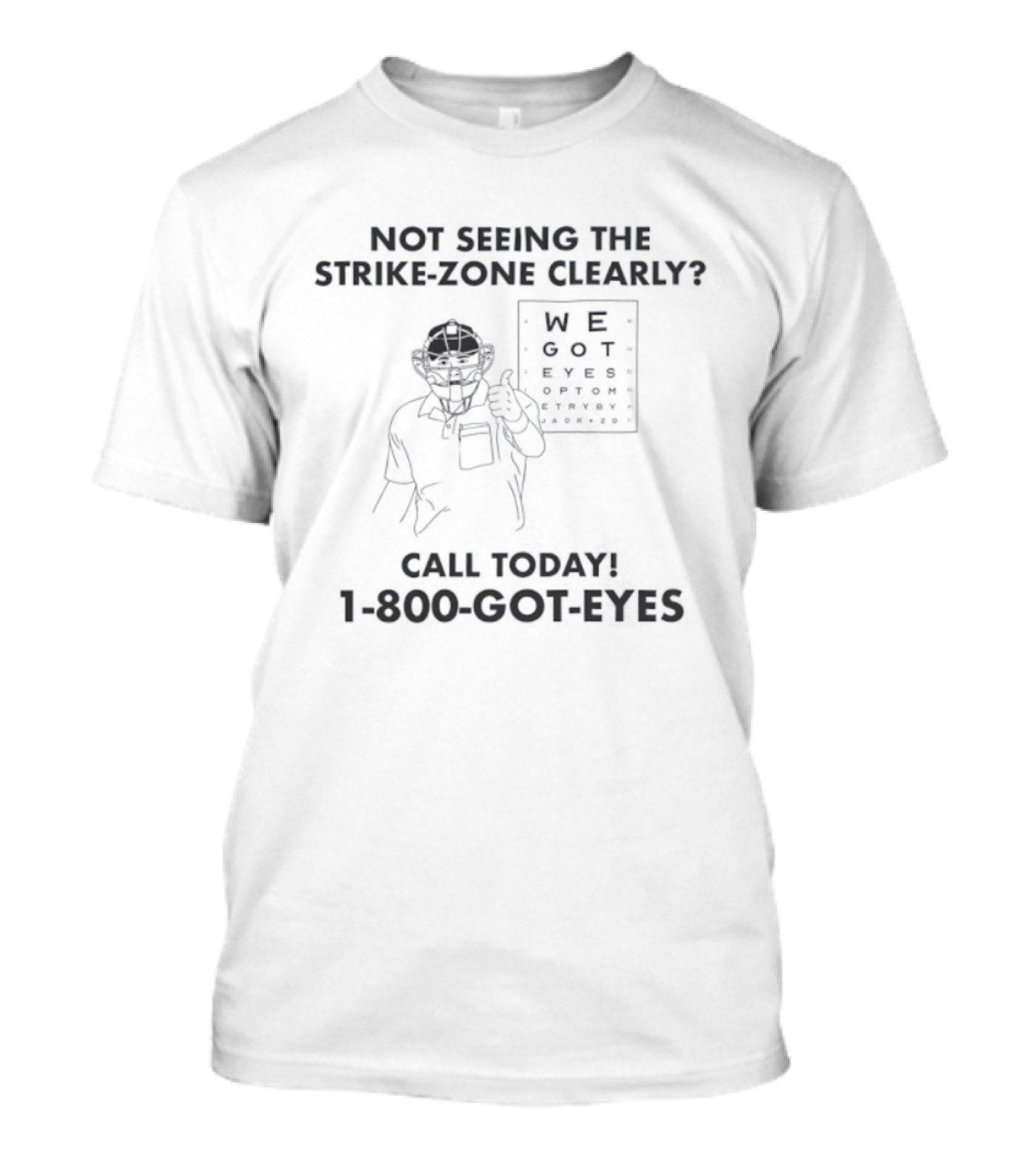 Not Seeing The Strike-Zone Clearly Call Today 1-800-Got-Eyes We Got Eyes Optometry T-Shirt