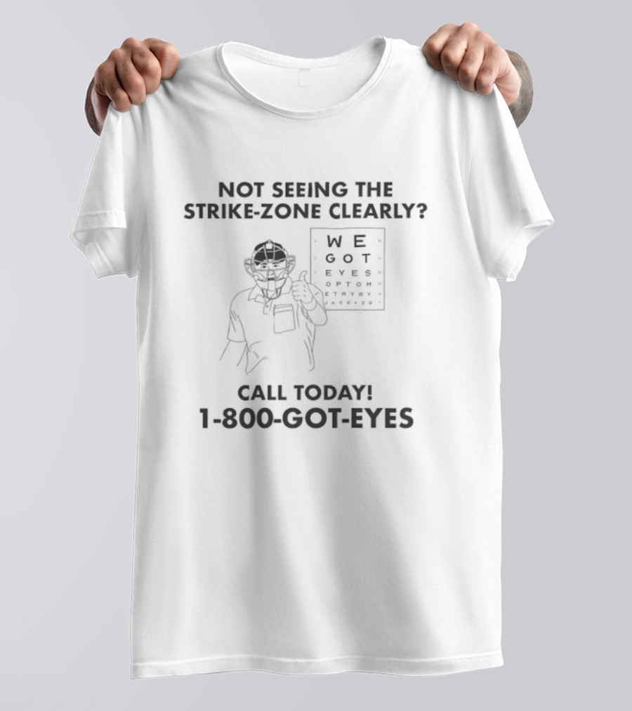 Not Seeing The Strike-Zone Clearly Call Today 1-800-Got-Eyes We Got Eyes Optometry T-Shirt