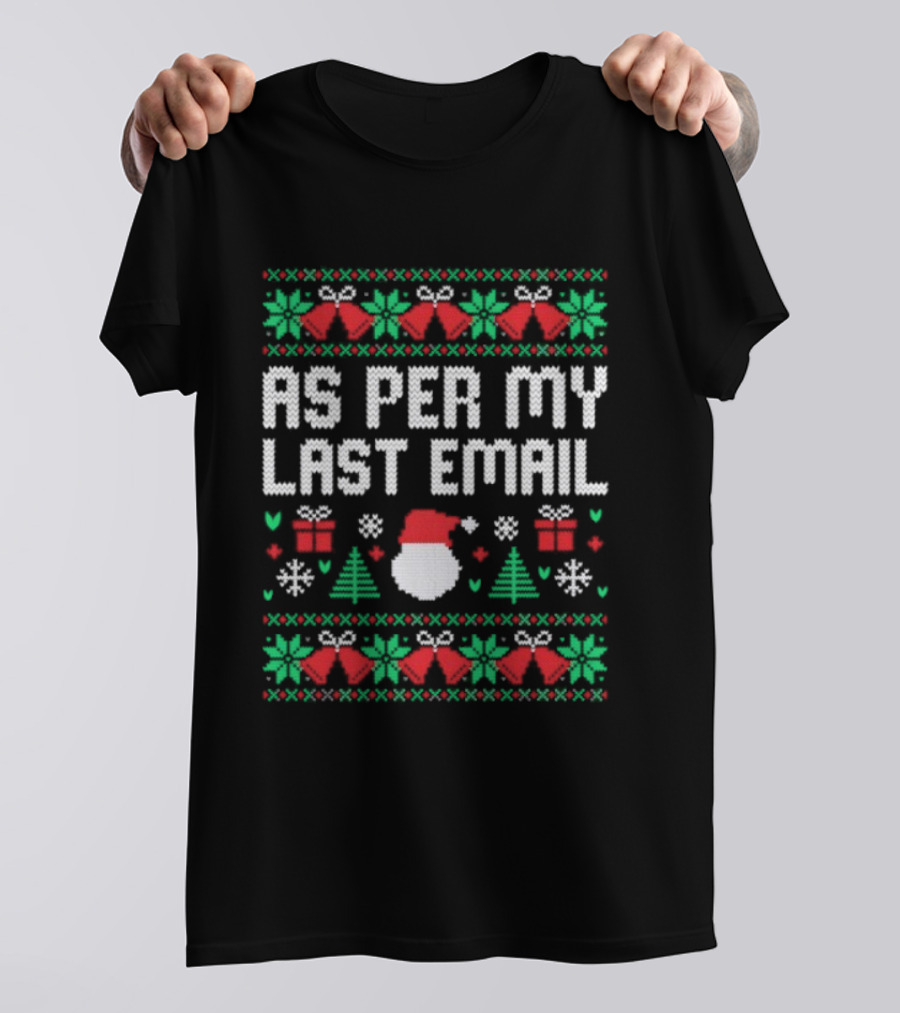 As Per My Last Email Funny Christmas Santa Tree Bells Snowflakes T-Shirt