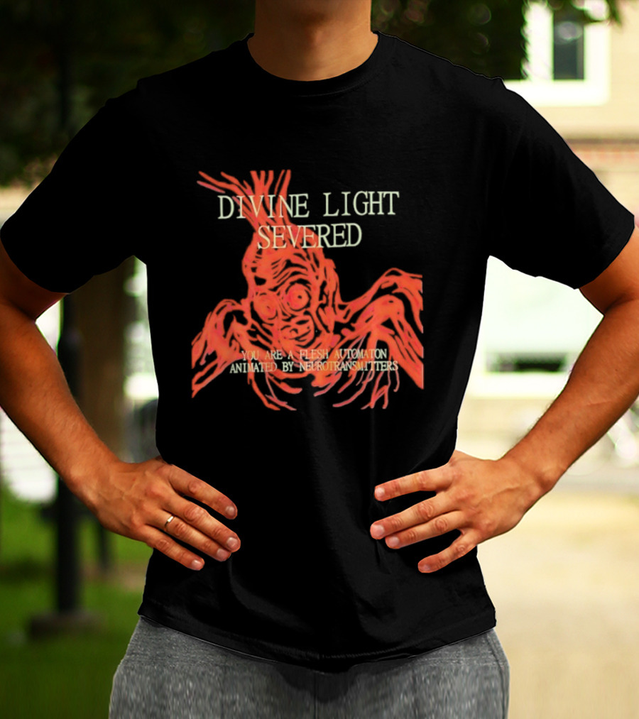 Divine Light Severed Flesh Automaton Animated By Neurotransmitters T-Shirt