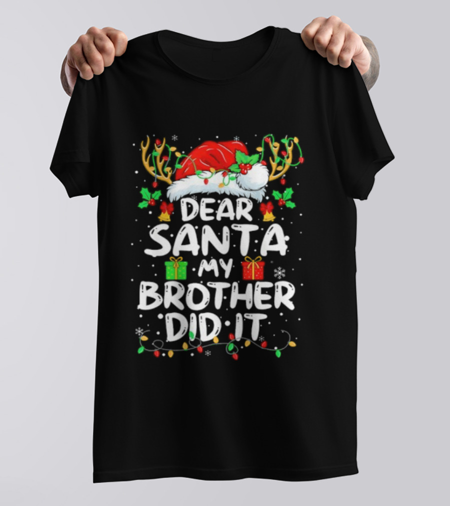 Dear Santa My Brother Did It Christmas Reindeer Antlers Gifts T-Shirt