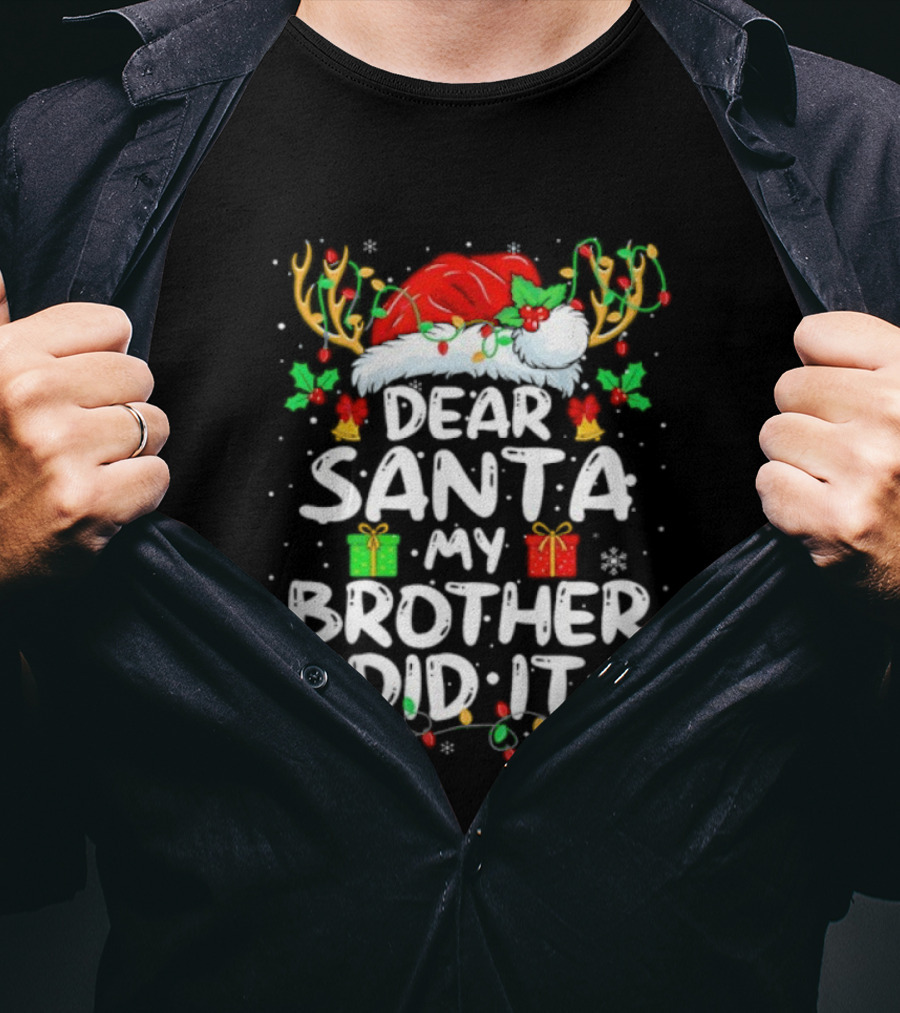 Dear Santa My Brother Did It Christmas Reindeer Antlers Gifts T-Shirt