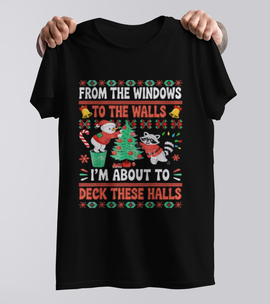 From The Windows To The Walls Raccoon Christmas I'm About To Deck These Halls T-Shirt