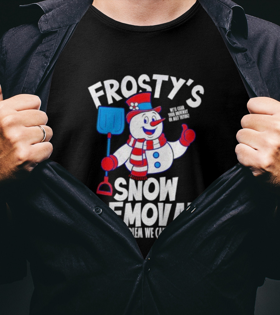 Frosty's Snow Removal Snow Problem We Can't Handle T-Shirt