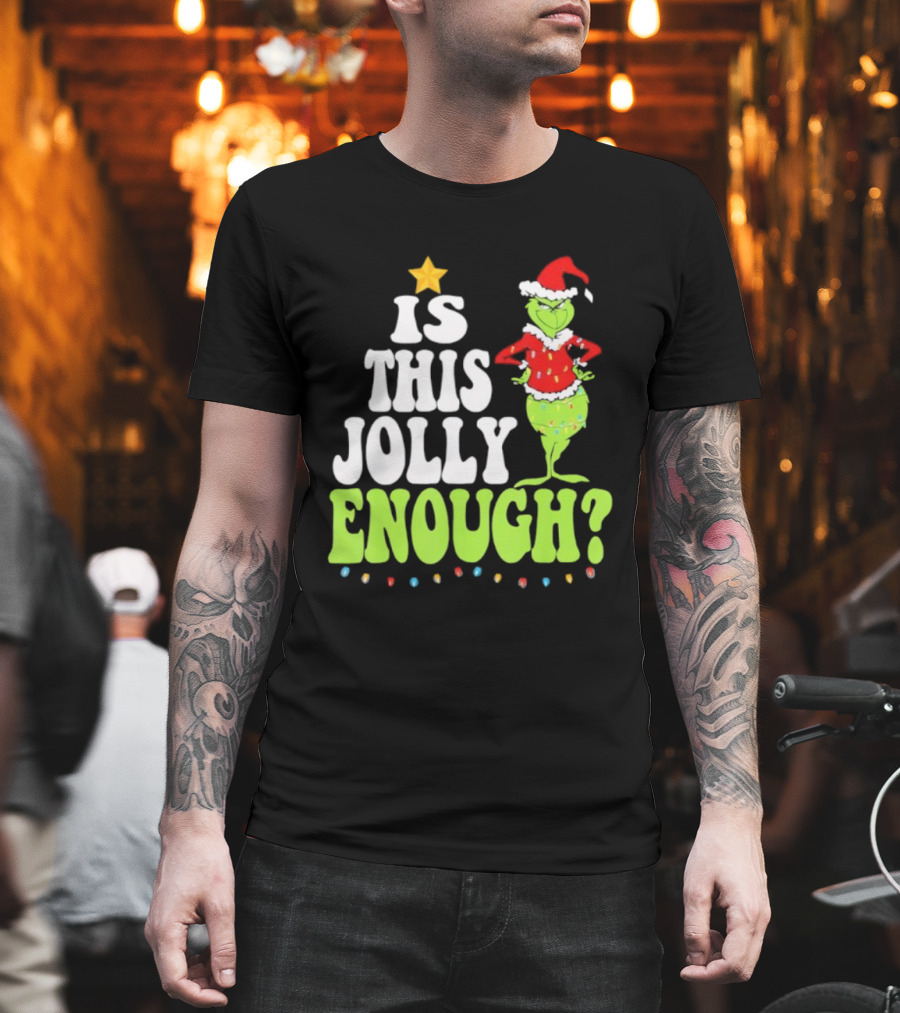 Is This Jolly Enough Christmas Grinch Santa Hat Lights And Star T-Shirt