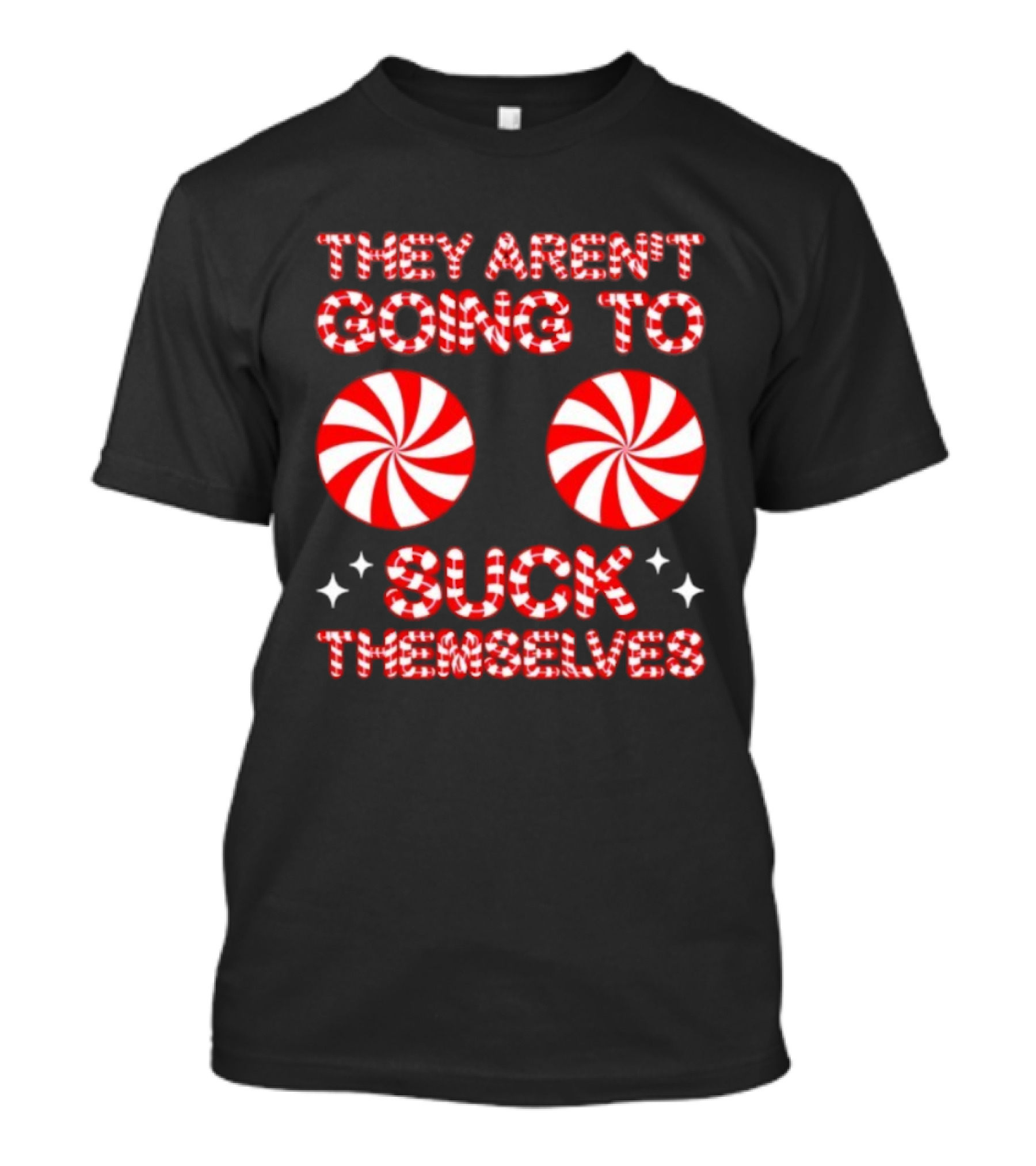 They Aren’t Going To Suck Themselves Peppermint Christmas Humor T-Shirt