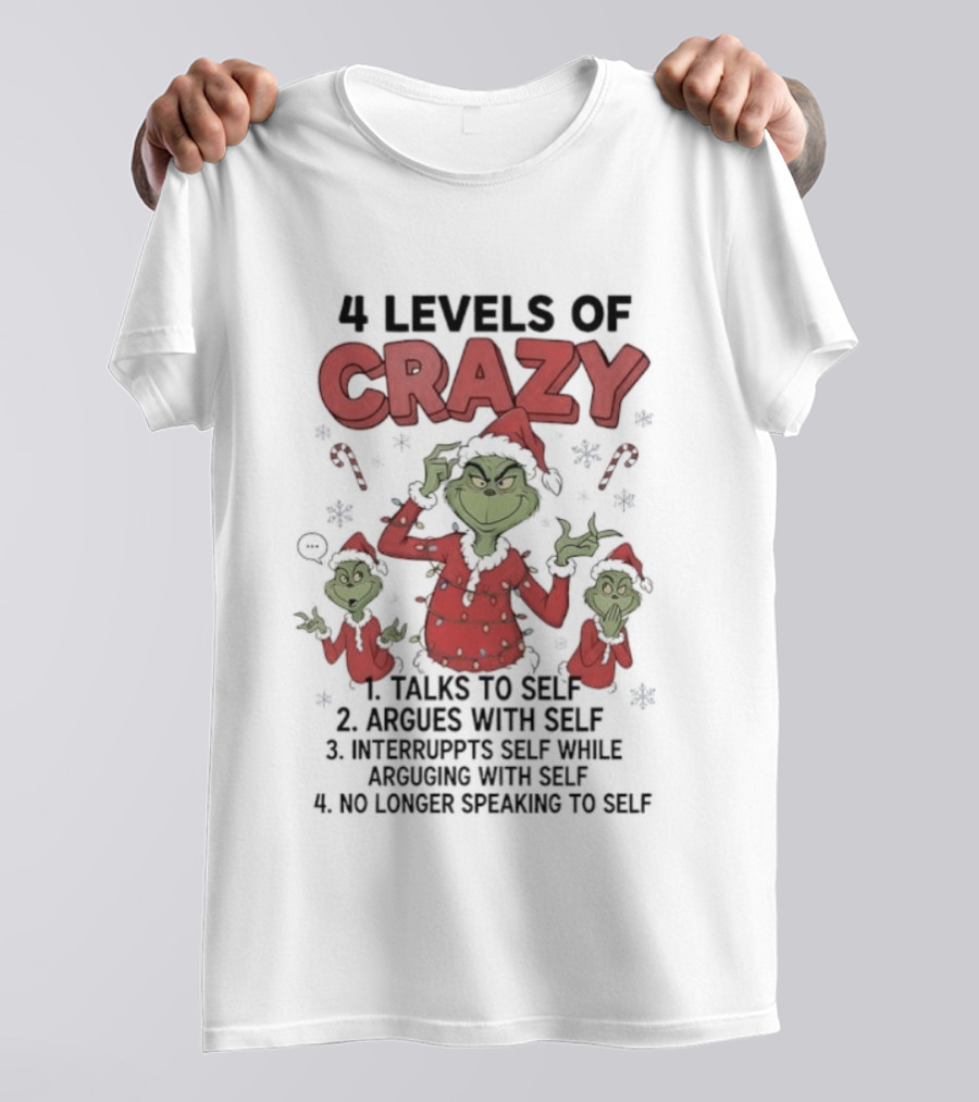 4 Levels Of Crazy Grinch Talks Argues Interrupts No Longer Speaking To Self T-Shirt