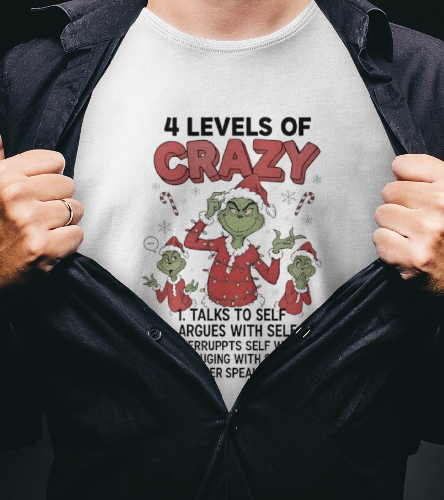 4 Levels Of Crazy Grinch Talks Argues Interrupts No Longer Speaking To Self T-Shirt