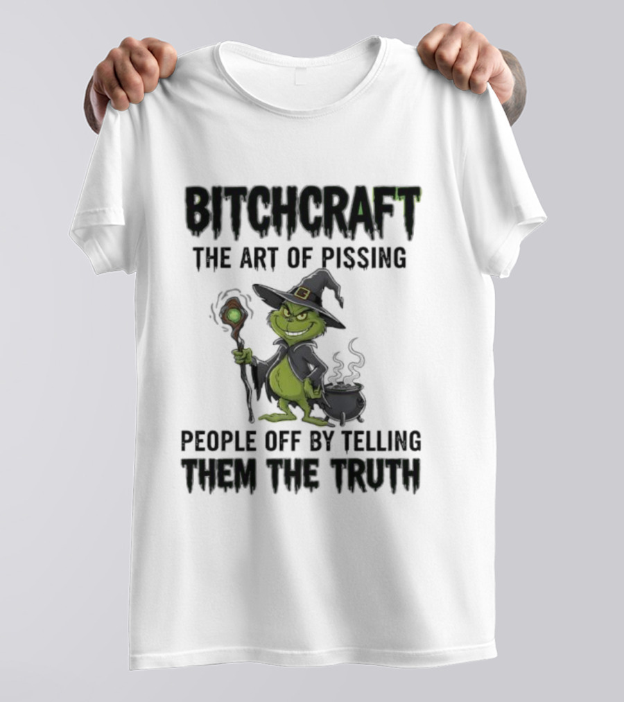 Bitchcraft Grinch Witch Pissing People Off By Telling Them The Truth T-Shirt
