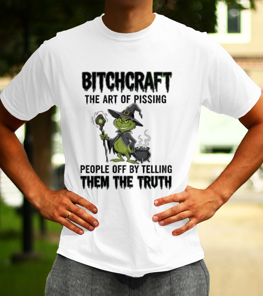 Bitchcraft Grinch Witch Pissing People Off By Telling Them The Truth T-Shirt