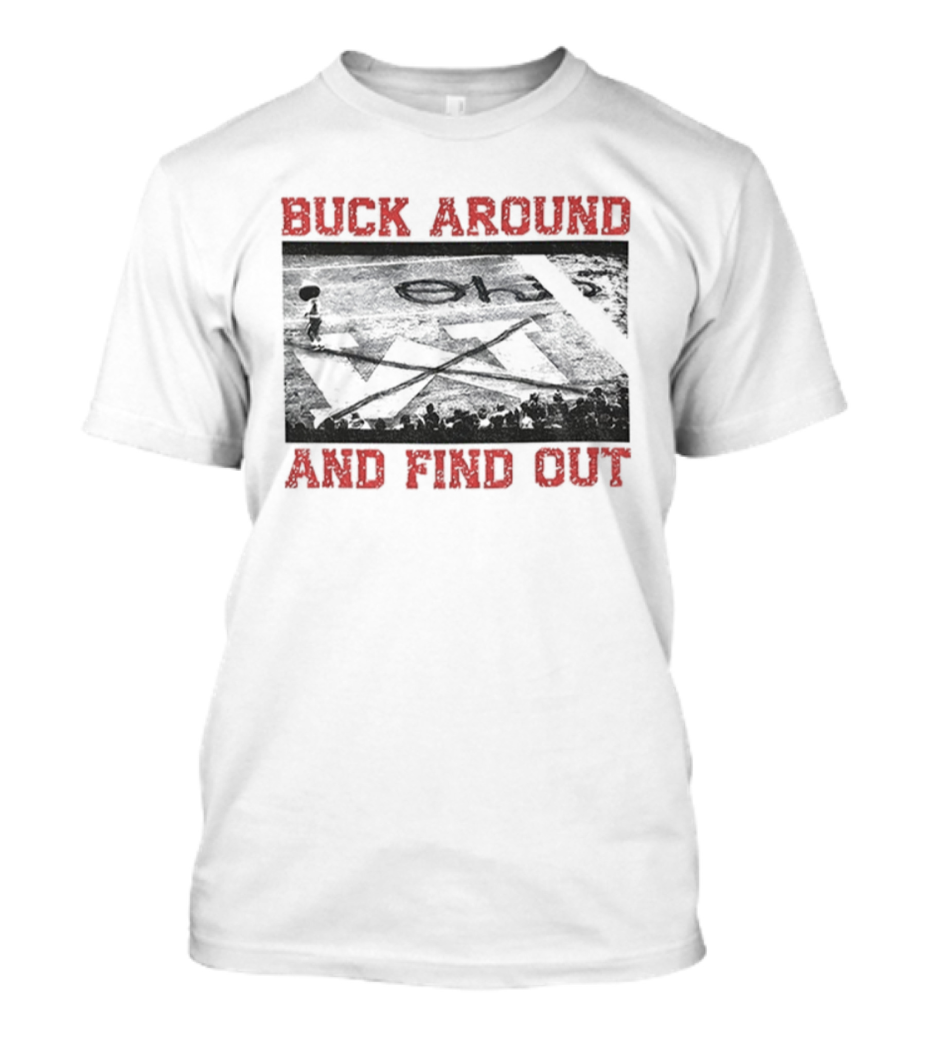 Buck Around And Find Out Ohio State Buckeyes Beat Michigan X End Zone T-Shirt