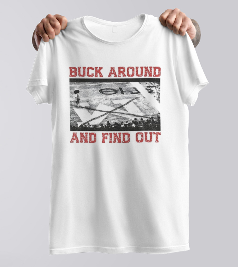 Buck Around And Find Out Ohio State Buckeyes Beat Michigan X End Zone T-Shirt