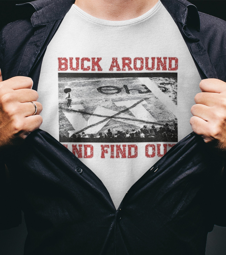 Buck Around And Find Out Ohio State Buckeyes Beat Michigan X End Zone T-Shirt