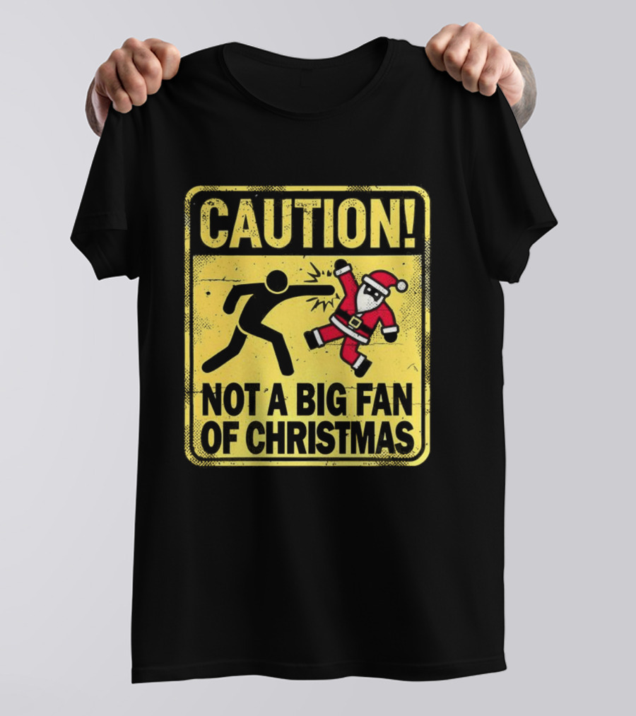 Caution Santa Not A Big Fan Of Christmas Sign Warning T-Shirt