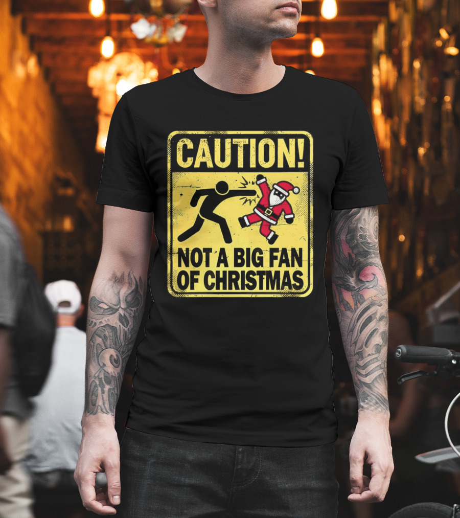 Caution Santa Not A Big Fan Of Christmas Sign Warning T-Shirt