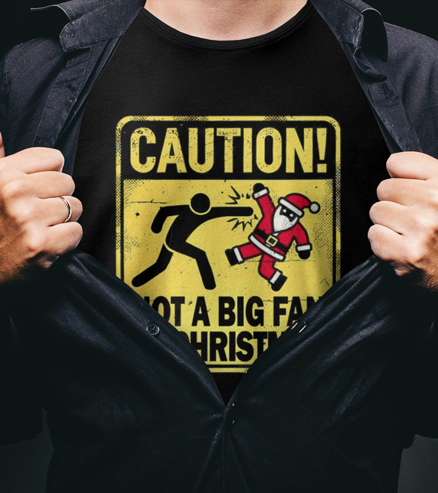Caution Santa Not A Big Fan Of Christmas Sign Warning T-Shirt