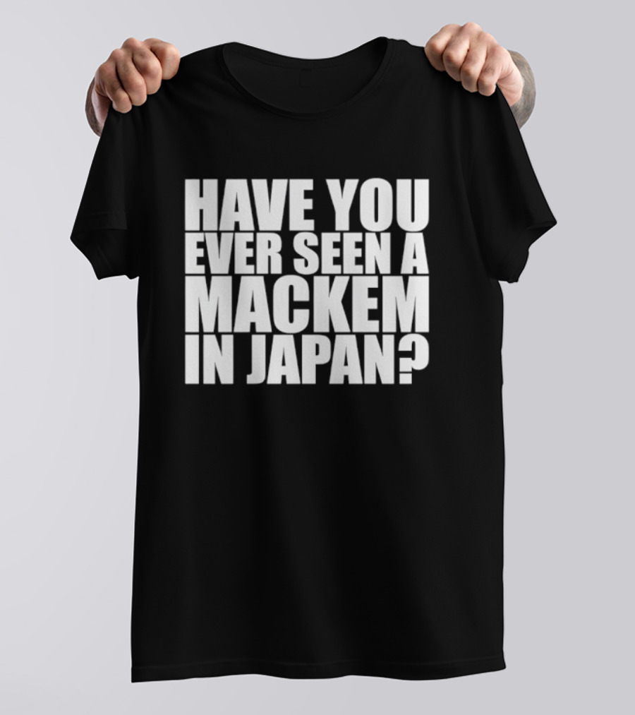 Have You Ever Seen A Mackem In Japan T-Shirt