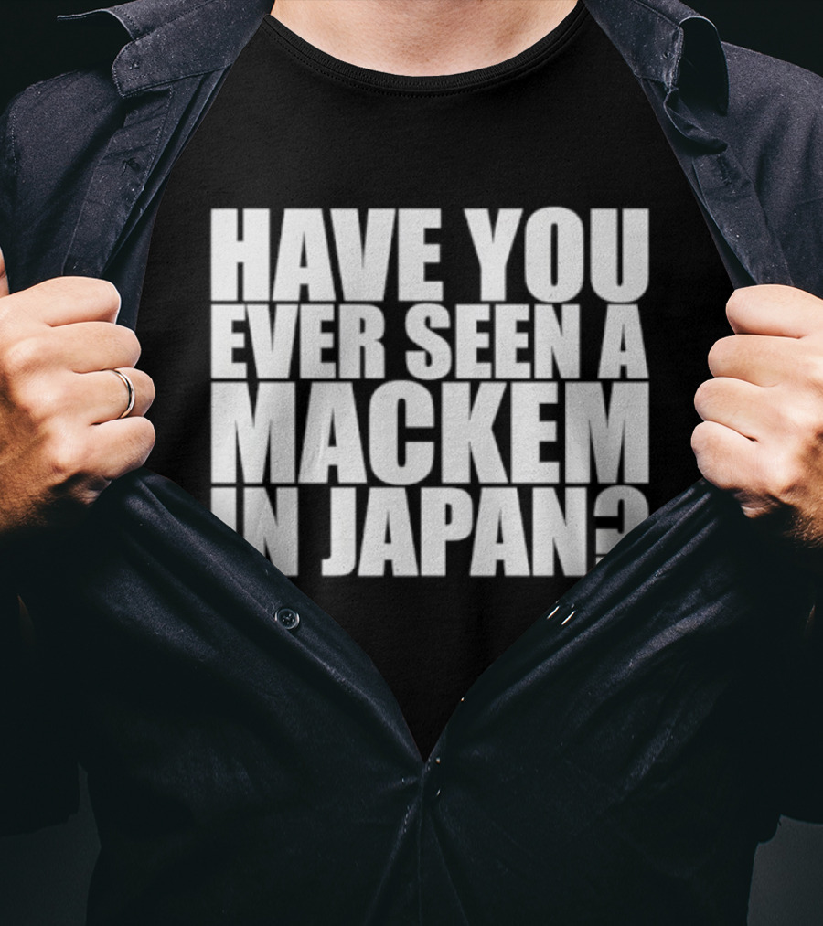 Have You Ever Seen A Mackem In Japan T-Shirt
