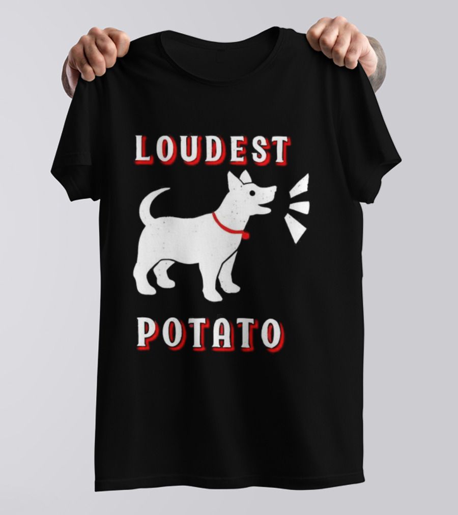 Loudest Potato Dog Funny Pet Lover T-Shirt
