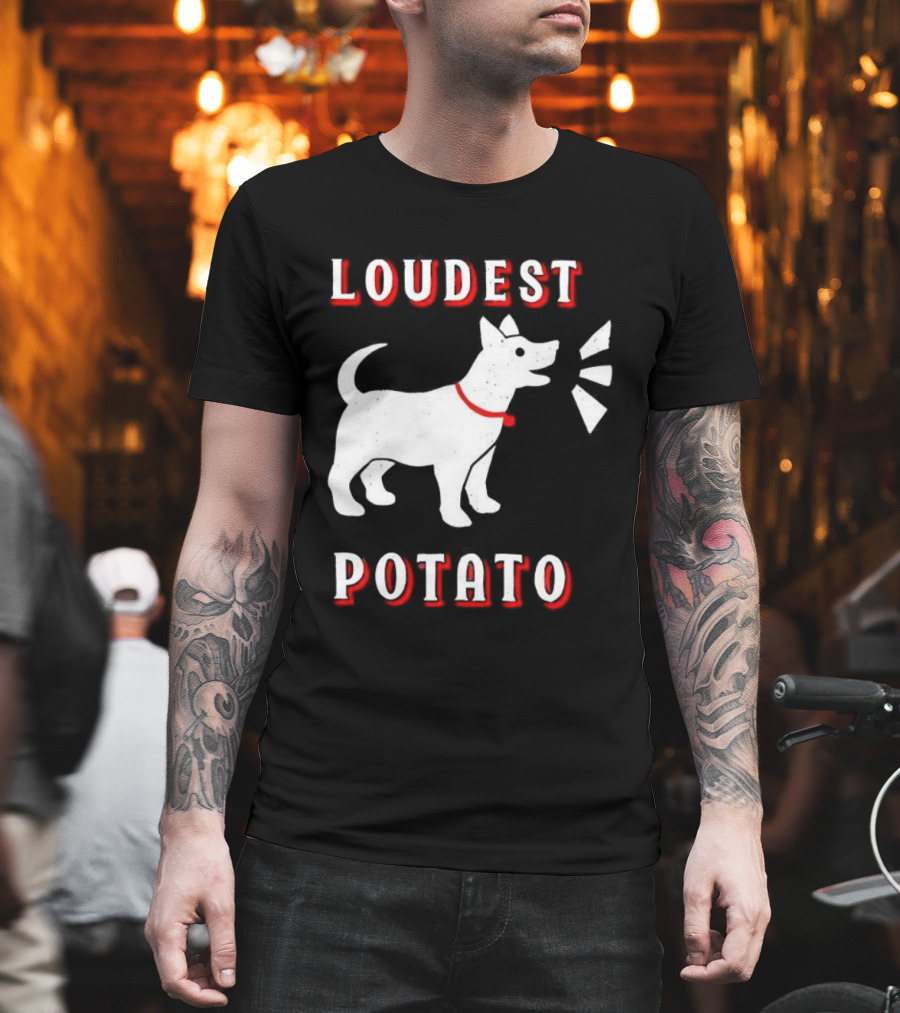Loudest Potato Dog Funny Pet Lover T-Shirt