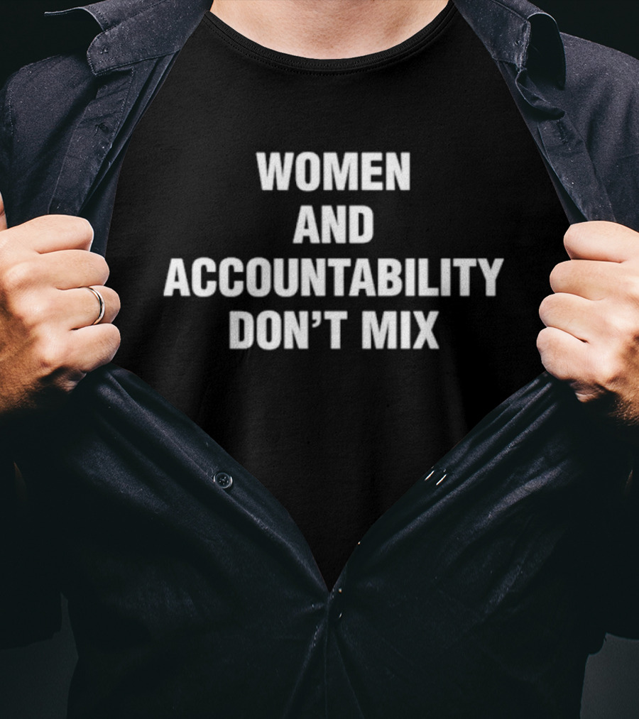 Women And Accountability Don’t Mix T-Shirt