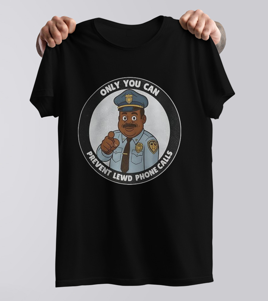 Only You Can Prevent Lewd Phone Calls Police Officer Cartoon T-Shirt