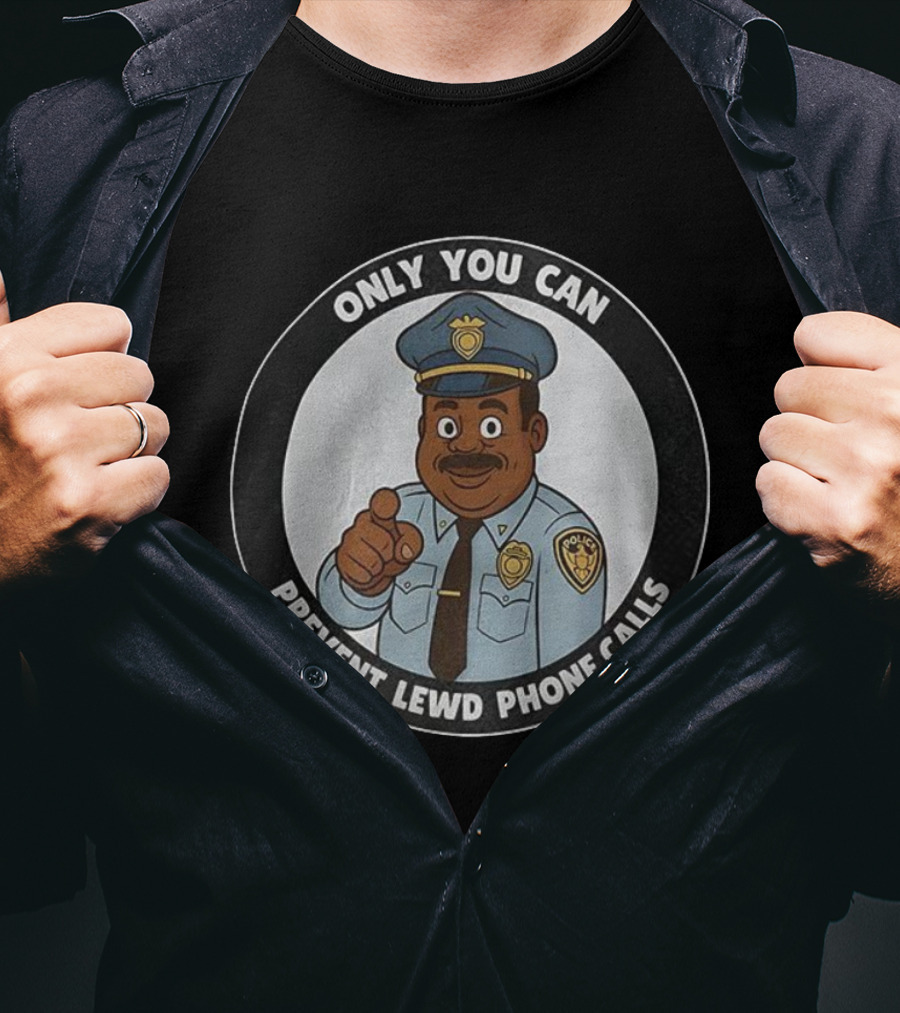 Only You Can Prevent Lewd Phone Calls Police Officer Cartoon T-Shirt